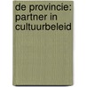 De provincie: partner in cultuurbeleid door C. van Deijck-Hofmeester