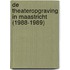 De theateropgraving in Maastricht (1988-1989)