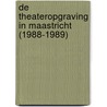 De theateropgraving in Maastricht (1988-1989) door R.A. Hulst