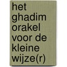 Het Ghadim orakel voor de kleine wijze(r) by E. Peltzer