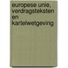 Europese Unie, verdragsteksten en kartelwetgeving door A.C. Bakker