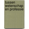 Tussen wetenschap en professie door P.J. van Strien