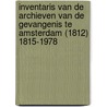 Inventaris van de archieven van de gevangenis te Amsterdam (1812) 1815-1978 door N.P. van Egmond