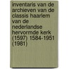 Inventaris van de archieven van de Classis Haarlem van de Nederlandse Hervormde Kerk (1597) 1584-1951 (1981) door R.B.C. van den Belt