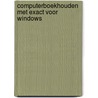 Computerboekhouden met exact voor Windows door P. Agema