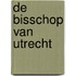 De bisschop van Utrecht