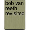 Bob van Reeth revisited door Onbekend