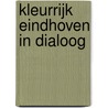 Kleurrijk Eindhoven in dialoog door Gemeente Eindhoven