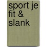 Sport je fit & slank door Onbekend