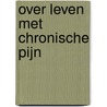 Over leven met chronische pijn door Onbekend