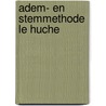 Adem- en stemmethode Le Huche by M.A.E. van der Heijden