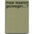 Maar waarom gezwegen...?