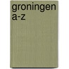 Groningen A-Z by B. Vroege