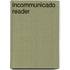 Incommunicado Reader