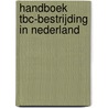 Handboek TBC-bestrijding in Nederland by M.A. Brouwer