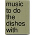 Music To Do The Dishes With