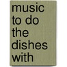 Music To Do The Dishes With door Geigercounting