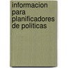 Informacion para planificadores de politicas by E.C. Buning