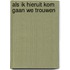 Als ik hieruit kom gaan we trouwen