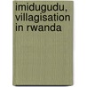 Imidugudu, villagisation in Rwanda by Marius van Leeuwen