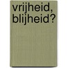 Vrijheid, blijheid? door B. De Vries