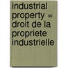 Industrial property = Droit de la propriete industrielle door D. Brunand