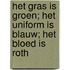 Het gras is groen; het uniform is blauw; het bloed is ROTH