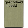 Gezondheid in Beeld door Onbekend