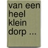 Van een heel klein dorp ...