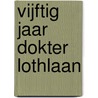 Vijftig jaar Dokter Lothlaan door H. van der Wereld