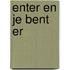 Enter en je bent er