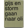 Gijs en Storm gaan naar Oli by M. Staalduinen
