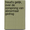 Freud's gelijk, over de oorsprong van abnormaal gedrag by P. Muris