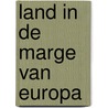 Land in de marge van Europa door J.W. Bos