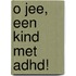 O jee, een kind met ADHD!