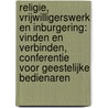 Religie, vrijwilligerswerk en inburgering: vinden en verbinden, conferentie voor Geestelijke Bedienaren door F. Kaufmann