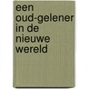 Een oud-Gelener in de nieuwe wereld by S. Maas