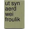 Ut syn aerd wei froulik door Knol