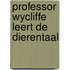 Professor Wycliffe leert de dierentaal