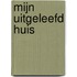 Mijn uitgeleefd huis