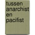 Tussen anarchist en pacifist