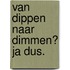 Van dippen naar dimmen? Ja dus.