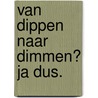 Van dippen naar dimmen? Ja dus. by G. Greveling