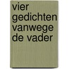 Vier gedichten vanwege de vader door J. de Kok