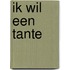 Ik wil een tante