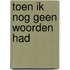 Toen ik nog geen woorden had
