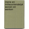 Mens en milieuvriendelyk wonen en werken by Unknown