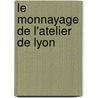 Le Monnayage de l'atelier de Lyon by J.B. Giard