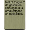 Taal of tongval? De gespleten Limburgse kus, oraal erfgoed en taalpolitiek door R. Belemans