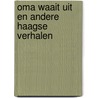 Oma waait uit en andere Haagse verhalen by V. Meijer